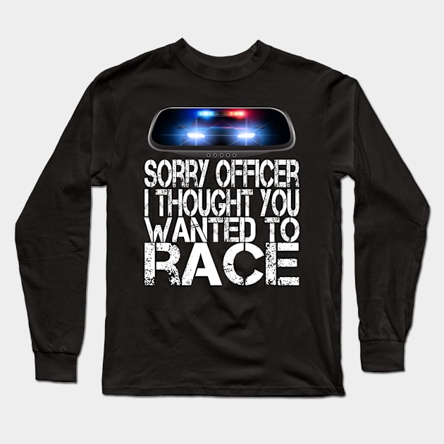 I thought You Wanted To Race, Tuner Mechanic Car Lover Enthusiast Gift Idea Long Sleeve T-Shirt by GraphixbyGD